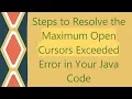 Steps to Resolve the Maximum Open Cursors Exceeded Error in Your Java Code