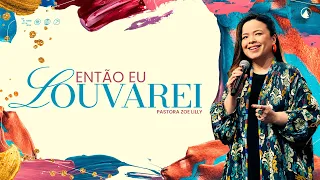 ENTÃO EU LOUVAREI // Pra. Zoe Lilly