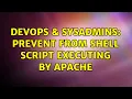 DevOps SysAdmins Prevent from shell script executing by Apache 2 Solutions