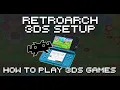 RetroArch Nintendo 3DS Core Setup Guide - How To Play 3DS Games With RetroArch