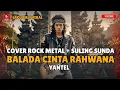 BALADA CINTA RAHWANA – Yantel | Cover Rock Metal Bali + Suling Sunda Epik 2025