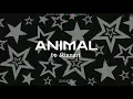 ANIMAL BY KINNARI | XEANISM | AUDIO |