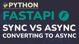 Python FastAPI Tutorial Part 7 Sync vs Async - Converting Your App to Asynchronous