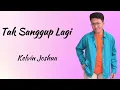 Download Lagu Tak Sanggup Lagi - KELJO | Kelvin Joshua (Lirik Lagu Indonesia)
