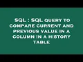 SQL SQL query to compare current and previous value in a column in a history table