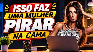 SEGREDO  SIMPLES QUE FAZ  A MULHER PIRAR NA CAMA