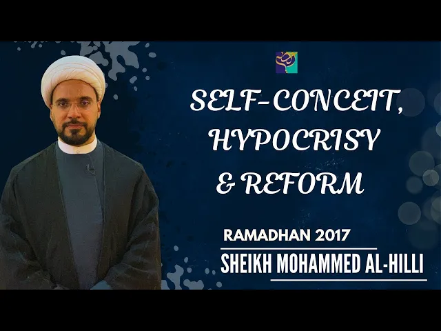 ⁣Self Conceit | Hypocrisy | Reform | Ramadhan 2017 |  Sheikh Mohammed Al-Hilli