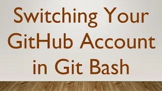 Switching Your GitHub Account in Git Bash