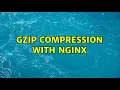Gzip compression with nginx 2 Solutions