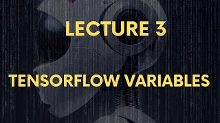 Lecture 3 TensorFlow Variables