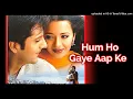 Lagu Hum Ho Gaye Aap Ke_(Hum Ho Gaye Aap Ke).mp3