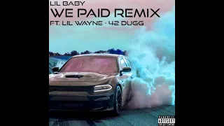 lil baby we paid remix ft lil wayne 42 dugg