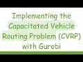Implementing the Capacitated Vehicle Routing Problem CVRP with Gurobi