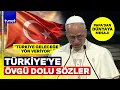 Papa 14. Leo Türkiye ve Türkleri öve öve bitiremedi: TÜRKİYE DÜNYANIN GELECEĞİNİ YÖNLENDİRİYOR!