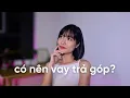 Lagu Có nên vay trả góp từ công ty tài chính? | iammaitrang
