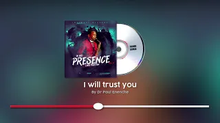 i will trust you dr paul enenche