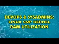 DevOps SysAdmins Linux SMP Kernel Ram Utilization 3 Solutions