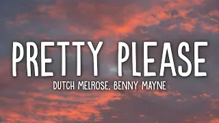 Dutch Melrose Benny Mayne PRETTY PLEASE Lyrics 