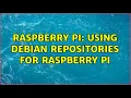 Raspberry Pi Using debian repositories for Raspberry Pi