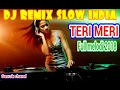 Download Lagu DJ REMIX SLOW INDIA TERI MERI