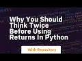 why you should think twice before using returns in python