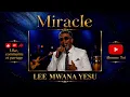 LEE MWANA YESU - Miracle - Ma vie (OFFICIEL)