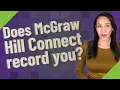 Does McGraw Hill Connect record you