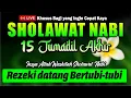 SOLAWAT NABI PENARIK REZEKI PALING DAHSYAT, SHOLAWAT PELUNAS HUTANG | SHOLAWAT JIBRIL PALING MERDU
