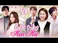 Download Lagu CUỘC SỐNG RỰC RỠ - TẬP 57 [Thuyết Minh] Trọn Bộ Phim Tình Cảm Hàn Quốc Lãng Mạn Hay Nhất 2025
