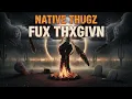 Lagu Native Thugz - FUX THXGIVN