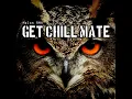 Lagu GET CHILL MATE
