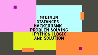 MINIMUM DISTANCES HACKERRANK PROBLEM SOLVING PYTHON LOGIC AND SOLUTION