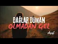 Lagu DAĞLAR DUMAN OLMADAN GEL l eksist
