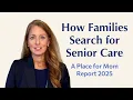 Key Insights Into How Families Search for Senior Care A Place for Mom Report 2025