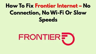 How To Fix Frontier Internet - No Connection No Wi-Fi Or Slow Speeds