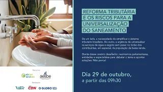 REFORMA TRIBUTÁRIA E OS RISCOS PARA A UNIVERSALIZAÇÃO DO SANEAMENTO