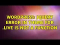 Wordpress JQuery Error in theme for live is not a function
