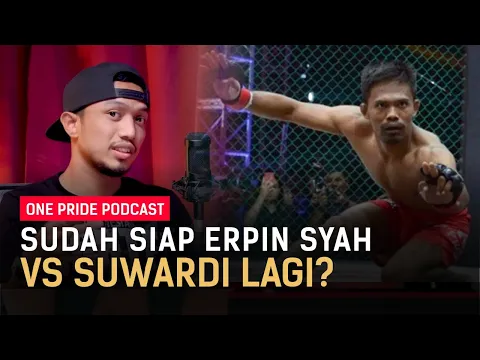 Rematch Lawan Suwardi? Erpin Syah: Kalau Dia Megang Sabuk Lagi | One Pride MMA Podcast