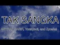 Download Lagu Yonnyboii, Zynakal, ASYRAF NASIR - Tak Sangka (Lirik)
