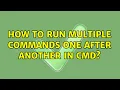 How to run multiple commands one after another in cmd 5 Solutions