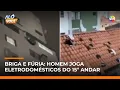 Lagu Homem joga eletrodomésticos pela janela e destrói telhado em São Vicente (SP) | #AloVoce