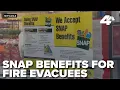 Fire evacuees returning home to spoiled food could get SNAP help