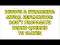 DevOps SysAdmins MySQL Replication Don t propagate failed queries to slaves