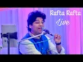 Lagu Ghazal - Rafta Rafta | Ranjeet Rajwada Live