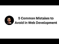5 Common Mistakes to Avoid in Web Development