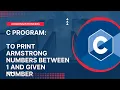 C Program to print Armstrong Numbers between 1 and Given Number Find Armstrong Numbers in C