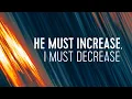 He Must Increase I Must Decrease with Klara Finaru