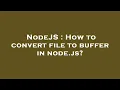NodeJS How to convert file to buffer in node js