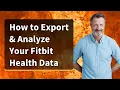 How to Export Analyze Your Fitbit Health Data