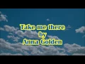 Take me there- Anna Golden (Lyrics)
